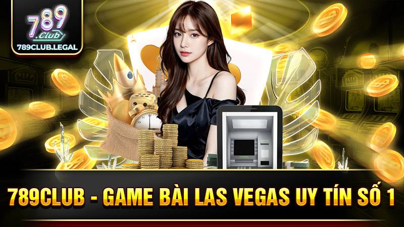 789Club Game bài Las Vegas uy tín